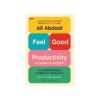 ทำงานได้ผล เริ่มต้นที่รู้สึกดี (Feel-Good Productivity) (พิมพ์.1)