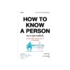 How to Know a Person ศิลปะการรู้จักกันให้ลึกซึ้ง